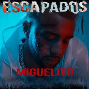 Miguelito – Escapados